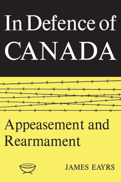 Defence of Canada - Eayrs - Books - University of Toronto Press - 9780802060761 - December 15, 1965