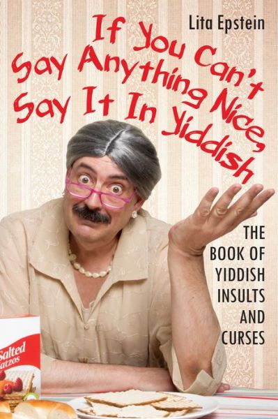 Cover for Lita Epstein · If You Can't Say Anything Nice, Say It in Yiddish: The Book of Yiddish Insults and Curses (Pocketbok) (2018)