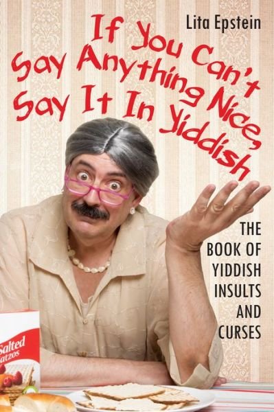 Cover for Lita Epstein · If You Can't Say Anything Nice, Say It in Yiddish: The Book of Yiddish Insults and Curses (Paperback Book) (2018)