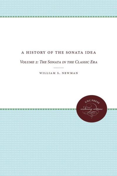 A History of the Sonata Idea: Volume 2: The Sonata in the Classic Era - William S. Newman - Bøker - The University of North Carolina Press - 9780807838761 - 1. juni 2012