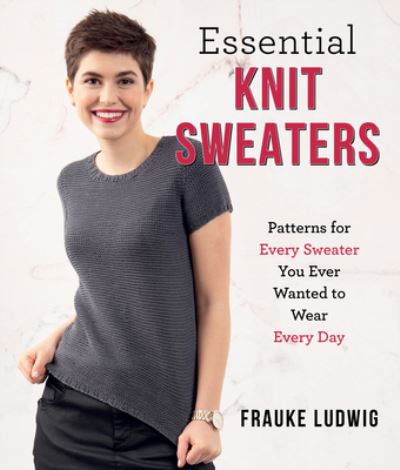 Essential Knit Sweaters: Patterns for Every Sweater You Ever Wanted to Wear Every Day - Frauke Ludwig - Bücher - Stackpole Books - 9780811772761 - 5. März 2024