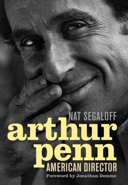 Cover for Nat Segaloff · Arthur Penn: American Director - Screen Classics (Hardcover Book) (2011)
