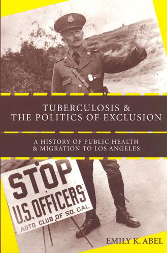 Cover for Emily K. Abel · Tuberculosis and the Politics of Exclusion: A History of Public Health and Migration to Los Angeles - Critical Issues in Health and Medicine (Paperback Book) (2007)