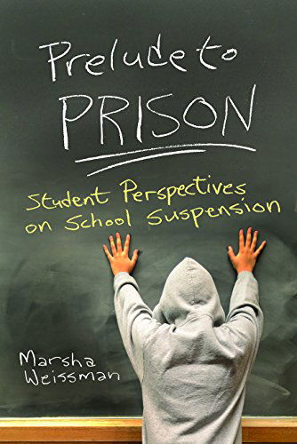 Marsha Weissman · Prelude to Prison: Student Perspectives on School Suspension - Syracuse Studies on Peace and Conflict Resolution (Hardcover Book) (2015)