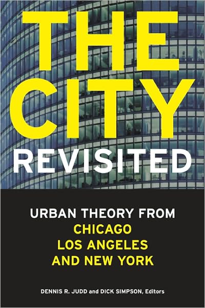 The City, Revisited: Urban Theory from Chicago, Los Angeles, and New York - Dick - Books - University of Minnesota Press - 9780816665761 - February 4, 2011