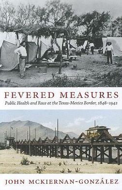 Cover for John Mckiernan-Gonzalez · Fevered Measures: Public Health and Race at the Texas-Mexico Border, 1848–1942 (Paperback Book) (2012)