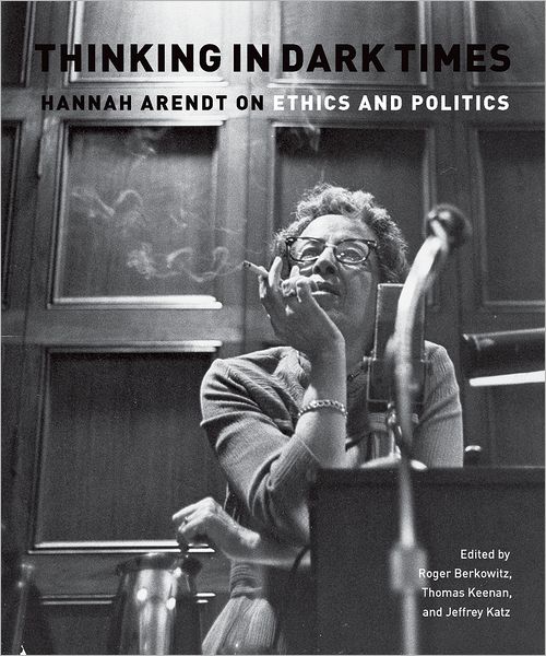 Cover for Jeffrey Katz · Thinking in Dark Times: Hannah Arendt on Ethics and Politics (Pocketbok) (2009)