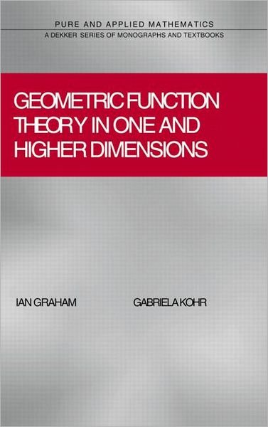 Cover for Ian Graham · Geometric Function Theory in One and Higher Dimensions (Hardcover Book) (2003)