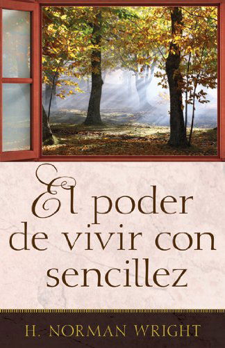 Cover for H. Norman Wright · El Poder De Vivir Con Sencillez (Pocketbok) [Spanish edition] (2009)