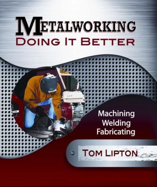 Metalworking: Doing It Better - Tom Lipton - Książki - Industrial Press Inc.,U.S. - 9780831134761 - 18 października 2013