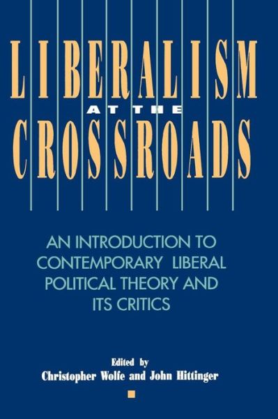 Liberalism at the Crossroads: An Introduction to Contemporary Liberal Political Theory and Its Critics - Christopher Wolfe - Books - Bloomsbury Publishing Plc - 9780847678761 - May 24, 1994