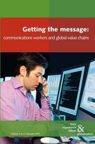 Cover for Getting the Message: Communications Workers and Global Value Chains - Work Organisation, Labour and Globalisation (Paperback Book) (2010)
