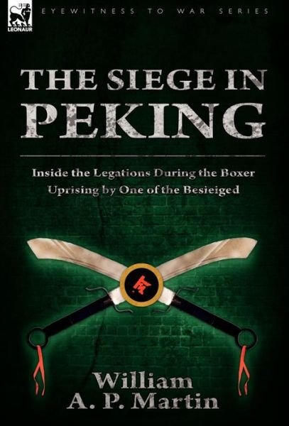 Cover for William A P Martin · The Siege in Peking: Inside the Legations During the Boxer Uprising by One of the Besieiged (Hardcover Book) (2010)