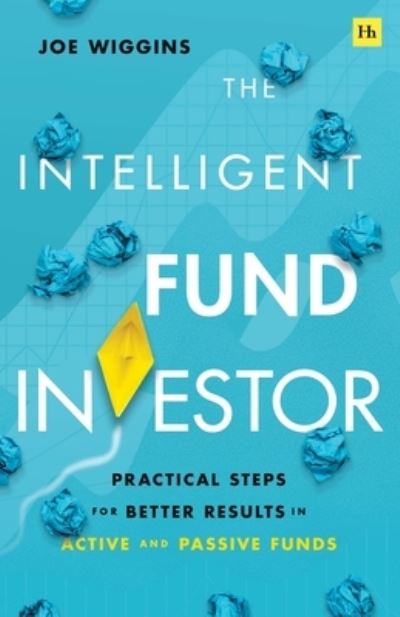 Cover for Joe Wiggins · The Intelligent Fund Investor: Practical steps for better results in active and passive funds (Taschenbuch) (2022)