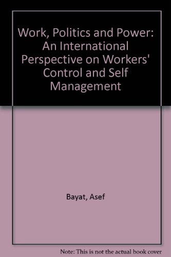 Cover for Asef Bayat · Work, Politics and Power: An International Perspective on Workers' Control and Self Management (Hardcover Book) (1991)