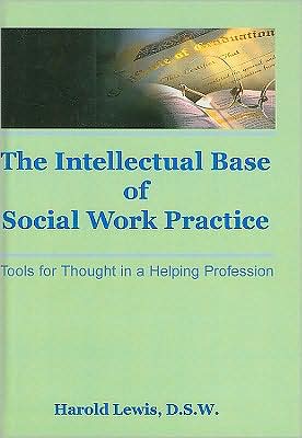 Cover for Harold Lewis · Intellectual Base of Social Work Practice: Tools for Thought in a Helping Profession (Hardcover Book) (1982)