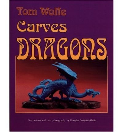 Tom Wolfe Carves Dragons - Tom Wolfe - Books - Schiffer Publishing Ltd - 9780887405761 - January 8, 1997