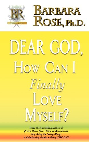 Cover for Rose, Barbara, Phd · Dear God, How Can I Finally Love Myself? (Pocketbok) (2006)