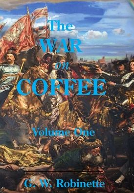 Cover for Glenn Robinette · The War on Coffee (Inbunden Bok) (2018)