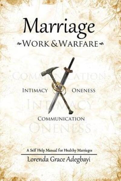 Cover for Lorenda Grace Adegbayii · Marriage: Work &amp; Warfare: a Self Help Guide to a Healthy Marriage (Paperback Book) (2015)