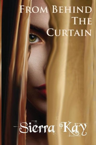 Cover for Sierra Kay · From Behind the Curtain (Paperback Book) (2014)