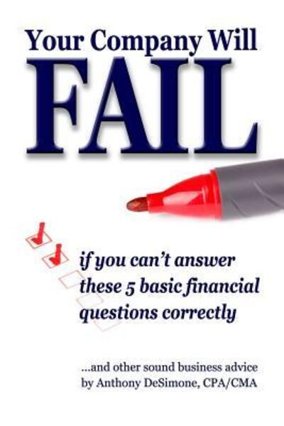 Cover for Anthony Desimone · Your Company Will Fail If You Can't Answer These 5 Basic Financial Questions Correctly (Paperback Book) (2015)