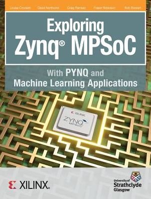 Cover for Crockett H Louise · Exploring Zynq MPSoC: With PYNQ and Machine Learning Applications (Innbunden bok) (2019)