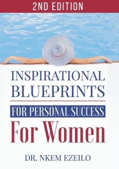 Inspirational Blueprints for Personal Success for Women - Nkem Ezeilo - Boeken - Faunteewrites Limited - 9780993041761 - 31 maart 2016