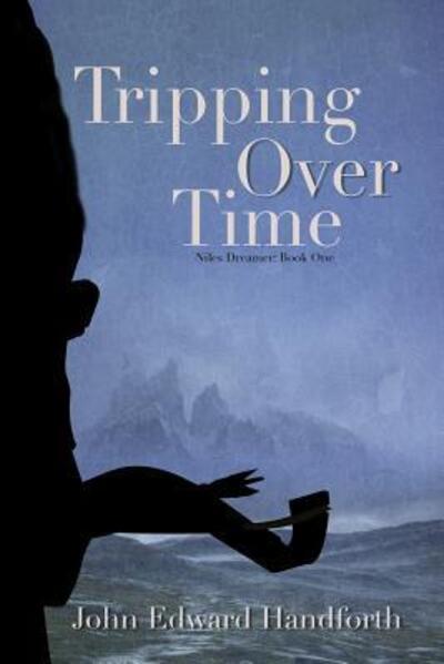 Cover for John Edward Edward Handforth · Tripping Over Time : Niles Dreamer Book One (Paperback Book) (2018)