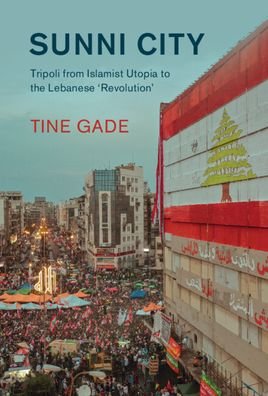 Cover for Tine Gade · Sunni City: Tripoli from Islamist Utopia to the Lebanese ‘Revolution' - Cambridge Middle East Studies (Gebundenes Buch) (2022)