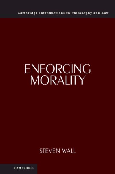 Cover for Wall, Steven (University of Arizona) · Enforcing Morality - Cambridge Introductions to Philosophy and Law (Paperback Book) (2023)