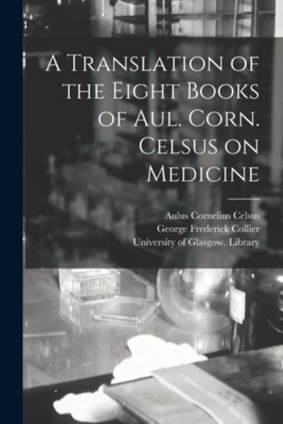 Cover for Aulus Cornelius Celsus · A Translation of the Eight Books of Aul. Corn. Celsus on Medicine [electronic Resource] (Pocketbok) (2021)