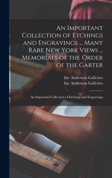 Cover for Inc Anderson Galleries · An Important Collection of Etchings and Engravings ... Many Rare New York Views ... Memorials of the Order of the Garter; An Important Collection of Etchings and Engravings (Hardcover Book) (2021)