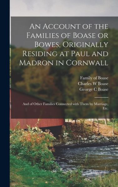 Cover for Family Of Boase · An Account of the Families of Boase or Bowes, Originally Residing at Paul and Madron in Cornwall; and of Other Families Connected With Them by Marriage, Etc. (Hardcover Book) (2021)