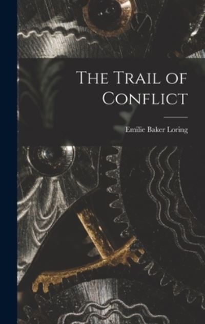 Cover for Emilie Baker Loring · The Trail of Conflict (Hardcover Book) (2021)