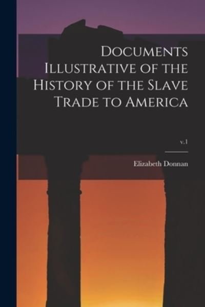 Cover for Elizabeth 1883-1955 Donnan · Documents Illustrative of the History of the Slave Trade to America; v.1 (Paperback Bog) (2021)