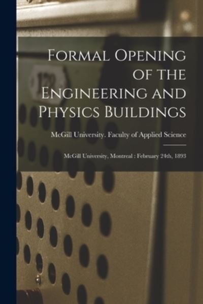 Cover for McGill University Faculty of Applied · Formal Opening of the Engineering and Physics Buildings [microform] (Taschenbuch) (2021)