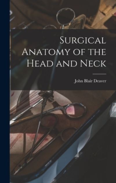 Cover for John Blair Deaver · Surgical Anatomy of the Head and Neck (Book) (2022)