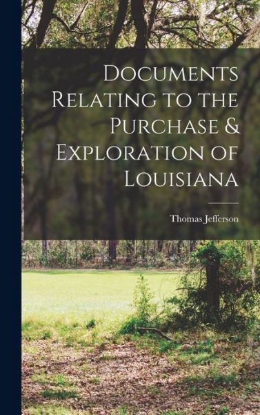 Cover for Thomas Jefferson · Documents Relating to the Purchase &amp; Exploration of Louisiana (Bok) (2022)