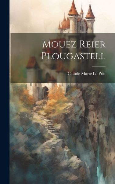 Cover for Claude Marie Le Prat · Mouez Reier Plougastell (Book) (2023)