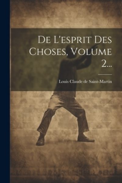 Cover for Louis Claude de Saint-Martin · De l'esprit des Choses, Volume 2... (Book) (2023)