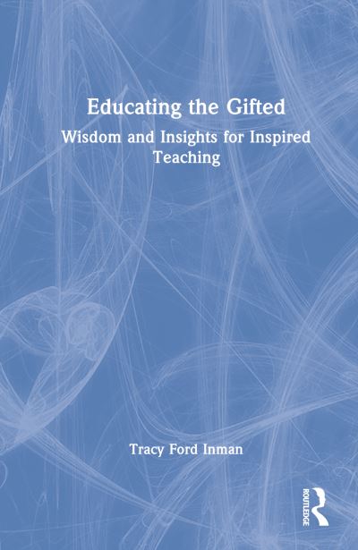 Cover for Tracy Ford Inman · Educating the Gifted: Wisdom and Insights for Inspired Teaching (Hardcover Book) (2023)