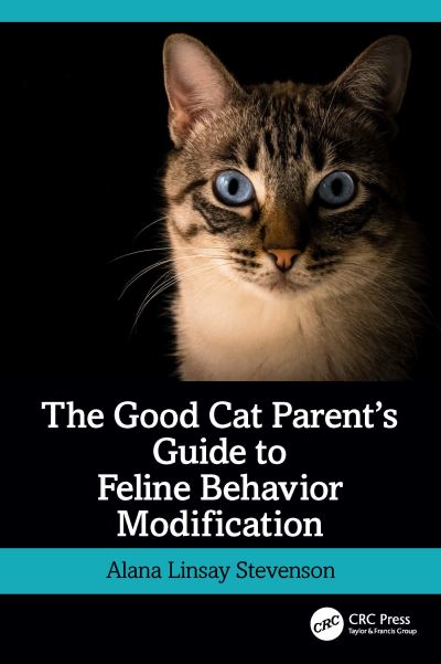 Cover for Linsay Stevenson, Alana (Animal Behavior and Traning, Vermont) · The Good Cat Parent’s Guide to Feline Behavior Modification (Paperback Book) (2023)