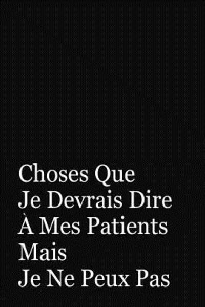 Cover for Coccinelle Publication · Choses Que Je Devrais Dire A Mes Patients Mais Je Ne Peux Pas (Taschenbuch) (2019)