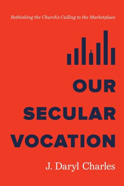 Cover for J. Daryl Charles · Our Secular Vocation (Book) (2023)