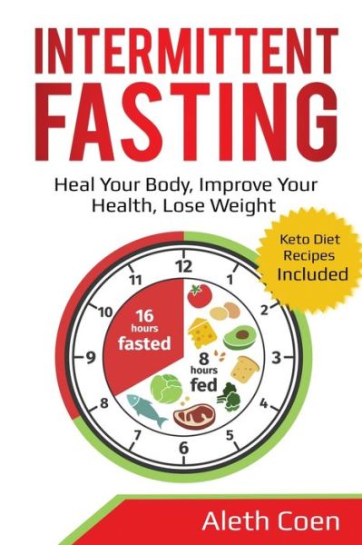 Cover for Aleth Coen · Intermittent Fasting: Heal Your Body, Improve Your Health, Lose Weight - Keto Diet Recipes Included (Paperback Book) (2020)