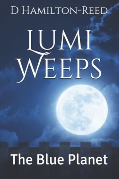 Cover for D Hamilton-Reed · Lumi Weeps : The Blue Planet (Pocketbok) (2019)