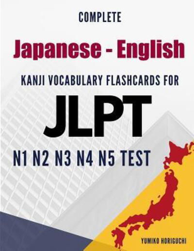 Cover for Yumiko Horiguchi · Complete Japanese - English Kanji Vocabulary Flashcards for JLPT N1 N2 N3 N4 N5 Test (Pocketbok) (2019)