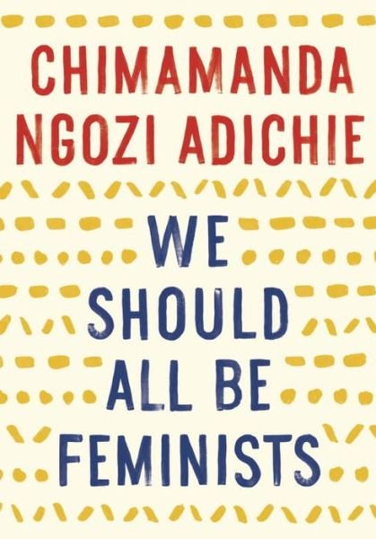 Cover for Chimamanda Ngozi Adichie · We Should All Be Feminists (Paperback Book) (2015)