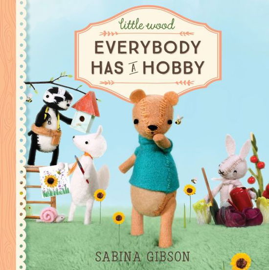 Cover for Sabina Gibson · Little Wood: Everybody Has a Hobby - Little Wood (Hardcover Book) (2018)